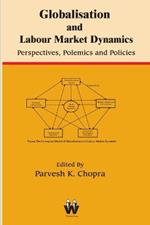 Globalisation and Labour Market Dynamics: Perspectives, Polemics and Policies