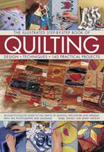 The Illustrated Step-by-Step Book of Quilting: Design, Techniques, 140 Practical Projects