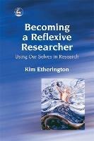 Becoming a Reflexive Researcher - Using Our Selves in Research