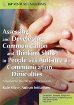 Assessing and Developing Communication and Thinking Skills in People with Autism and Communication Difficulties: A Toolkit for Parents and Professionals