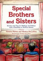 Special Brothers and Sisters: Stories and Tips for Siblings of Children with Special Needs, Disability or Serious Illness