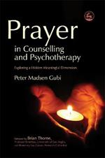 Prayer in Counselling and Psychotherapy: Exploring a Hidden Meaningful Dimension