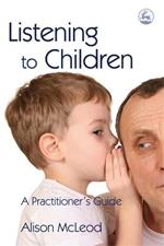 Listening to Children: A Practitioner's Guide