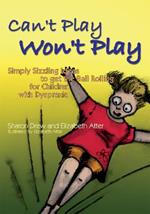 Can't Play Won't Play: Simply Sizzling Ideas to Get the Ball Rolling for Children with Dyspraxia