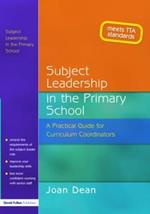 Subject Leadership in the Primary School: A Practical Guide for Curriculum Coordinators