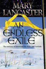 An Endless Exile: The love story of Torfrida and Hereward the Wake