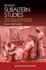 Reading Subaltern Studies: Critical History, Contested Meaning and the Globalization of South Asia