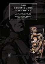 For Conspicuous Gallantry: The Register of the Conspicuous Gallantry Medal 1855-1992