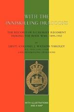 With the Inniskilling Dragoons: The Record of a Cavalry Regiment During the Boer War, 1899-1902