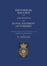 Historical Records of the Seventh or Royal Regiment of Fusiliers