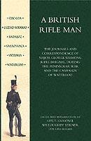 British Rifle Man: The Journals and Correspondence of Major George Simmons, Rifle Brigade During the Peninsular War and Campaign of Waterloo