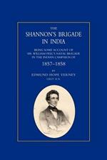 Shannon's Brigade in India, Being Some Account of Sir William Peel's Naval Brigade in the Indian Campaign of 1857-1858