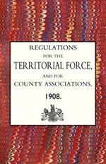 Regulations for the Territorial Force and the County Associations 1908