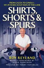 Shirts, Shorts and Spurs: From Gazza to Ginola - My 29 Years as Kit Manager at the Lane