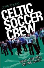 Celtic Soccer Crew: What The Hell Do We Care?