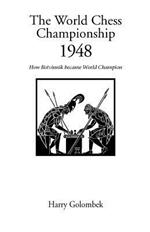 The World Chess Championship 1948: How Botvinnik Became World Champion