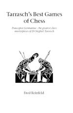 Tarrasch's Best Games of Chess: Praeceptor Germaniae - the Greatest Chess Masterpieces of Dr Siegbert Tarrasch