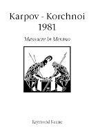 Karpov - Korchnoi 1981: Massacre in Merano