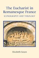 The Eucharist in Romanesque France: Iconography and Theology