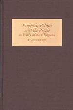 Prophecy, Politics and the People in Early Modern England