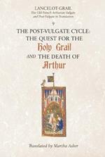 Lancelot-Grail: 9. The Post-Vulgate Cycle. The Quest for the Holy Grail and The Death of Arthur: The Old French Arthurian Vulgate and Post-Vulgate in Translation