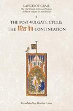 Lancelot-Grail: 8. The Post Vulgate Cycle. The Merlin Continuation: The Old French Arthurian Vulgate and Post-Vulgate in Translation