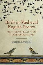 Birds in Medieval English Poetry: Metaphors, Realities, Transformations