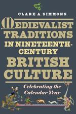 Medievalist Traditions in Nineteenth-Century British Culture: Celebrating the Calendar Year