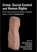 Crime, Social Control and Human Rights: From Moral Panics to States of Denial, Essays in Honour of Stanley Cohen