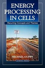 Energy Processing in Cells: Recurring Concepts and Themes