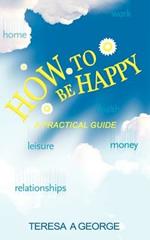 How to Be Happy: A Practical Guide