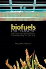 Biofuels for Transport: Global Potential and Implications for Sustainable Energy and Agriculture