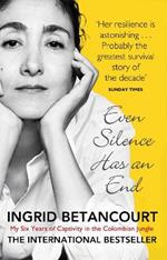 Even Silence Has An End: My Six Years of Captivity in the Colombian Jungle