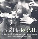 Cafe Life Rome: A Guidebook to the Cafes and Bars of the Eternal City