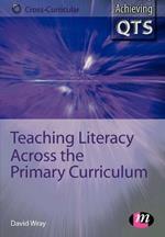 Teaching Literacy Across the Primary Curriculum