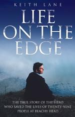 Life on the Edge: The True Story of the Hero Who Saved the Lives of Twenty-Nine People at Beachy Head