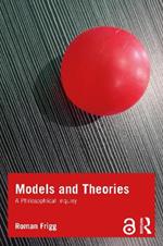 Models and Theories: A Philosophical Inquiry