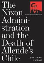 The Nixon Administration and the Death of Allende's Chile: A Case of Assisted Suicide