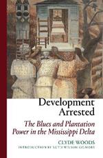 Development Arrested: The Blues and Plantation Power in the Mississippi Delta