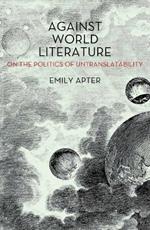 Against World Literature: On the Politics of Untranslatability