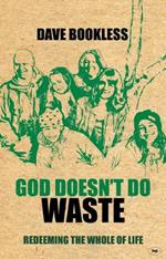 God Doesn't Do Waste: Redeeming The Whole Of Life