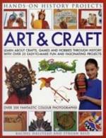 Art and Craft: Discover the Things People Made and the Games They Played Around the World, with 25 Great Step-by-step Projects