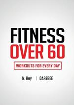 Fitness Over 60: Workouts For Every Day