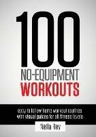100 No-Equipment Workouts Vol. 1: Easy to Follow Home Workout Routines with Visual Guides for all Fitness Levels