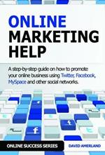 Online Marketing Help: How to Promote Your Online Business Using Twitter, Facebook, MySpace and Other Social Networks.