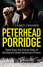 Peterhead Porridge: Tales From the Funny Side of Scotland's Most Notorious Prison