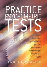 Practice Psychometric Tests: How to Familiarise Yourself with Genuine Recruitment Tests and Get the Job you Want