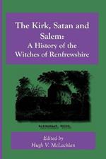 The Kirk, Satan and Salem: A History of the Witches of Renfrewshire