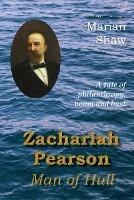 Zachariah Pearson: Man of Hull: A Tale of Philanthropy, Boom and Bust