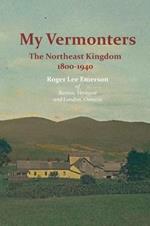 My Vermonters: The Northeast Kingdom 1800-1940